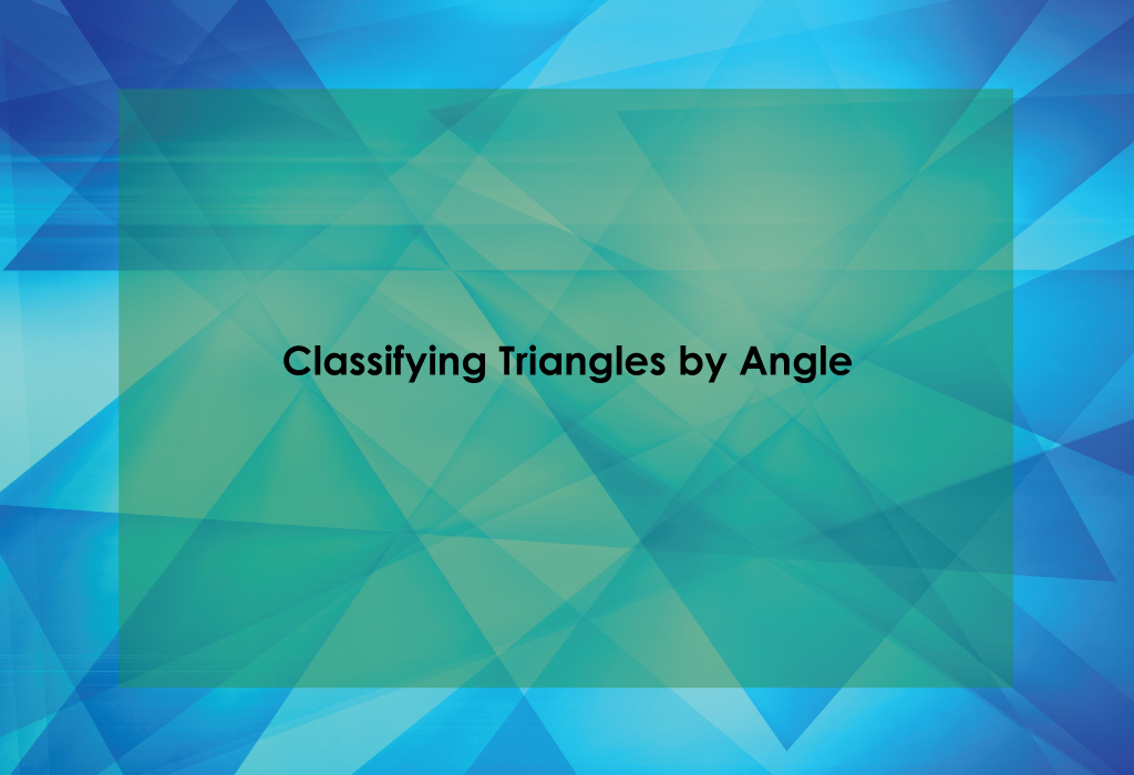 Classifying Triangles by Angle Title Card