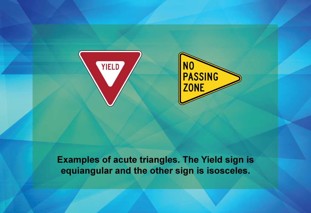 Examples of acute triangles. The Yield sign is equiangular and the other sign is isosceles.