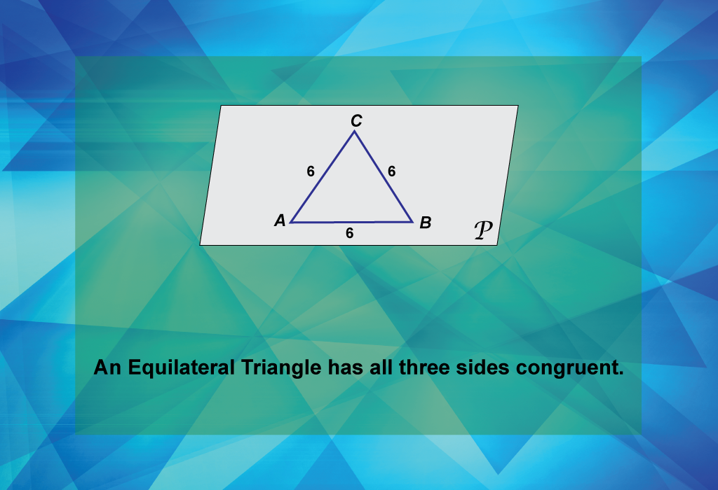 An Equilateral Triangle has all three sides congruent.