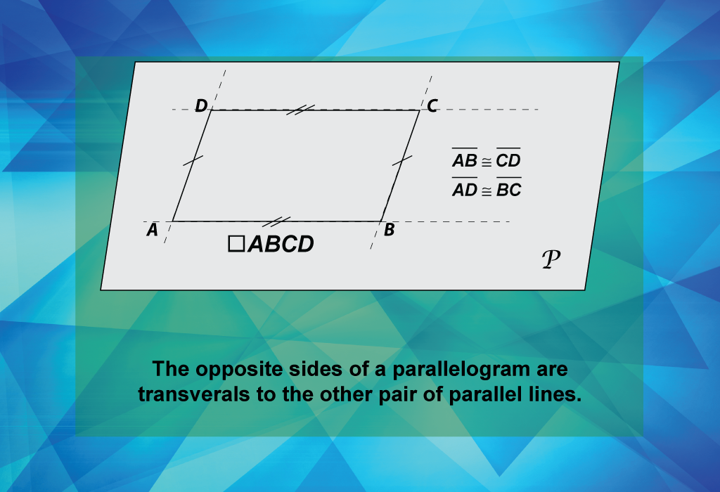 The opposite sides of a parallelogram are transverals to the other pair of parallel lines.