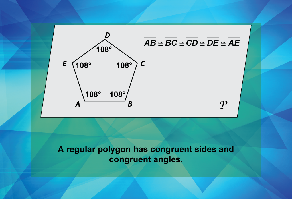 A regular polygon has congruent sides and congruent angles.