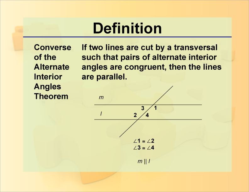 Converse of the Alternate Interior Angles Theorem. If two lines are cut by a transversal such that pairs of alternate interior angles are congruent, then the lines are parallel.