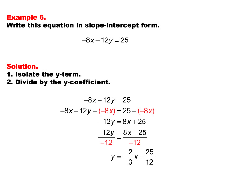 Linear Equations in Standard Form: Example 6. Converting a linear equation in Standard Form to Slope Intercept form, under these conditions: A &lt; 0, B &lt; 0, C &gt; 0.
