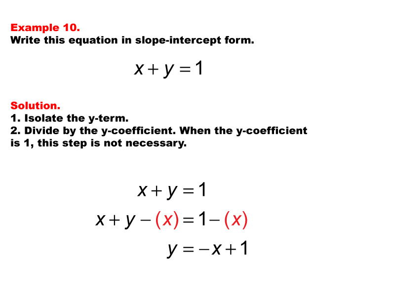 Linear Equations in Standard Form: Example 10. Converting a linear equation in Standard Form to Slope Intercept form, under these conditions: A = 1, B = 1, C = 1.
