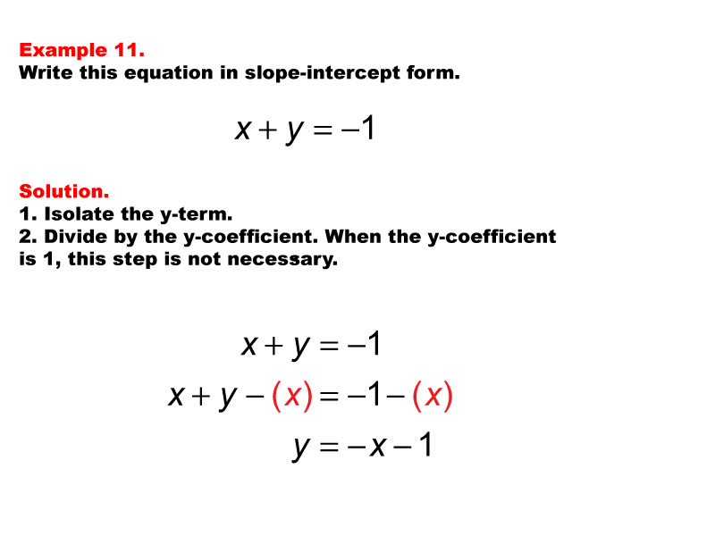 Linear Equations in Standard Form: Example 11. Converting a linear equation in Standard Form to Slope Intercept form, under these conditions: A = 1, B = 1, C = -1.