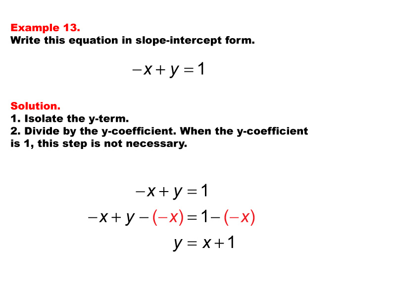 Linear Equations in Standard Form: Example 13. Converting a linear equation in Standard Form to Slope Intercept form, under these conditions: A = -1, B = 1, C = 1.