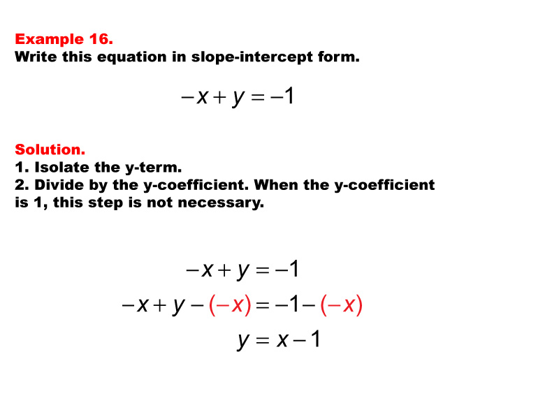 Linear Equations in Standard Form: Example 16. Converting a linear equation in Standard Form to Slope Intercept form, under these conditions: A = -1, B = 1, C = -1.