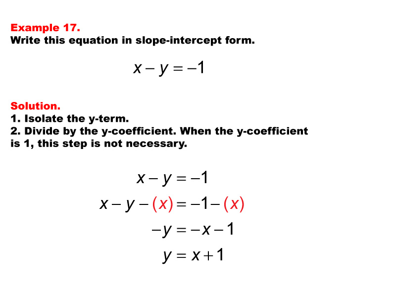Linear Equations in Standard Form: Example 17. Converting a linear equation in Standard Form to Slope Intercept form, under these conditions: A = 1, B = -1, C = -1.