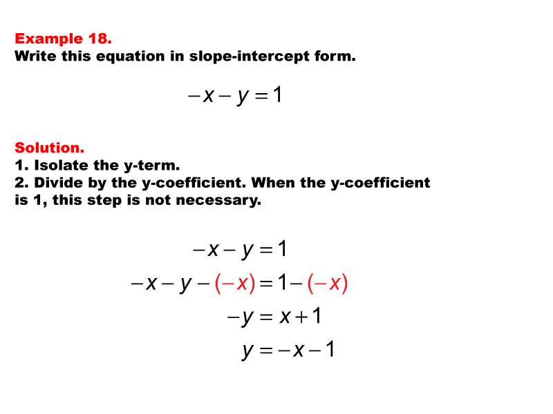 Linear Equations in Standard Form: Example 18. Converting a linear equation in Standard Form to Slope Intercept form, under these conditions: A = -1, B = -1, C = 1.