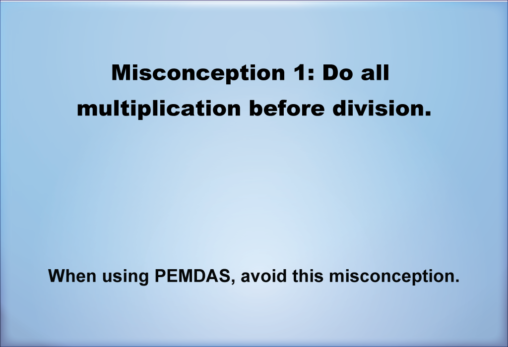 When using PEMDAS, avoid this misconception.