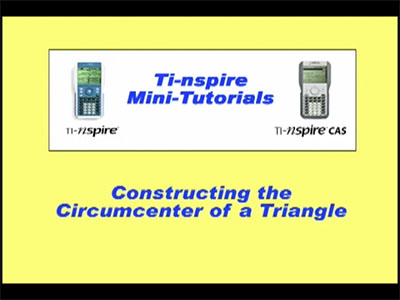 VIDEO: TI-Nspire Mini-Tutorial: Constructing the Circumcenter of a Triangle