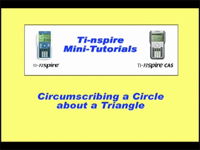 VIDEO: TI-Nspire Mini-Tutorial: Circumscribing a Circle about a Triangle