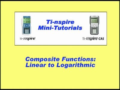 VIDEO: TI-Nspire Mini-Tutorial: Composite Functions, Linear to Logarithmic