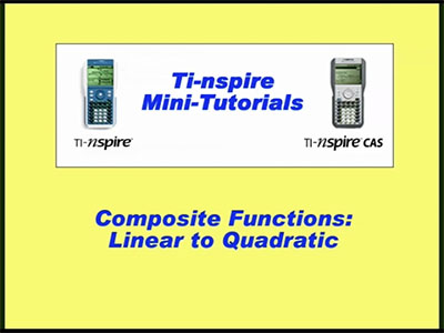 VIDEO: TI-Nspire Mini-Tutorial: Composite Functions: Linear to Quadratic
