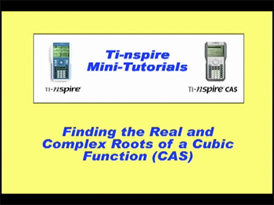 VIDEO: TI-Nspire Mini-Tutorial: (CAS) Finding the Real and Complex Roots of a Cubic