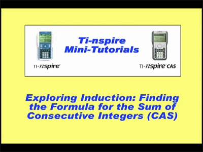 VIDEO: TI-Nspire Mini-Tutorial: (CAS) Exploring induction: Finding the Formula for the Sum of Consecutive Integers