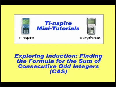 Closed Captioned Video: TI-Nspire Mini-Tutorial: (CAS) Exploring induction: Finding the Formula for the Sum of Consecutive Odd Integers