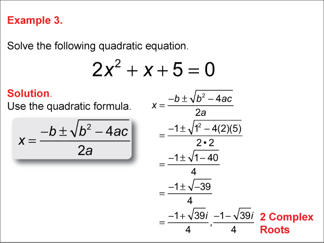 This math example shows how to use the quadratic formula to solve quadratic equations.