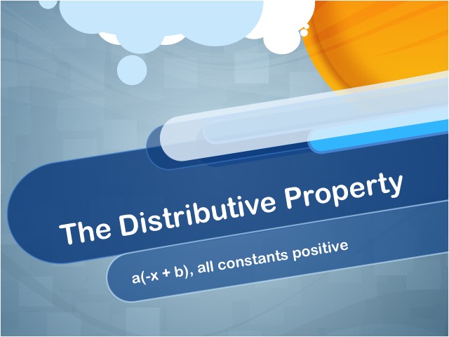 Closed Captioned Video: The Distributive Property: a(-x + b), all constants positive