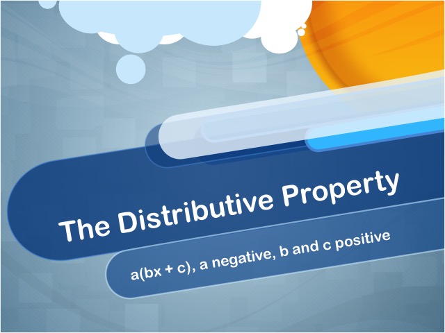 Closed Captioned Video: The Distributive Property: a(bx + c), a negative, b and c positive