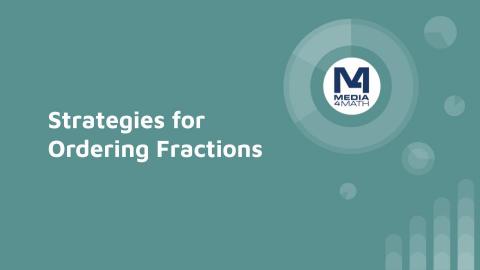 INSTRUCTIONAL RESOURCE: Tutorial: Strategies for Ordering Fractions