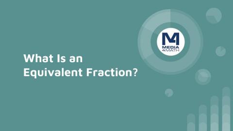 INSTRUCTIONAL RESOURCE: Tutorial: What Is an Equivalent Fraction?