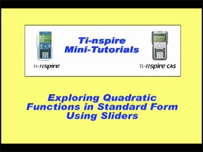 Closed Captioned Video: TI-Nspire Mini-Tutorial: Exploring Quadratic Functions in Standard Form Using Sliders