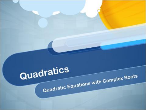 Closed Captioned Video: Quadratics: Quadratic Equations with Complex Roots
