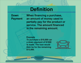 This is part of a collection of definitions on Financial Literacy. This defines the term down payment.