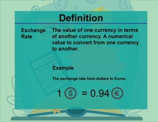 This is part of a collection of definitions on Financial Literacy. This defines the term exchange rate.