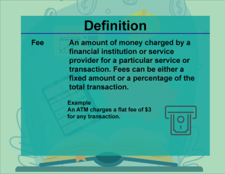 This is part of a collection of definitions on Financial Literacy. This defines the term fee.