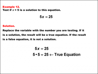 Math Example: Testing Solutions to One-Step Equations--Example 12