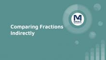 INSTRUCTIONAL RESOURCE: Tutorial: Comparing Fractions Indirectly