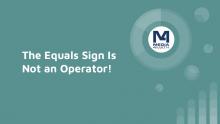 INSTRUCTIONAL RESOURCE: Tutorial: The Equals Sign Is Not an Operator!