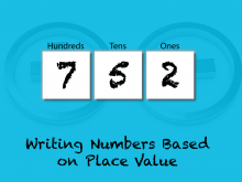 INSTRUCTIONAL RESOURCE: Tutorial: Writing Numbers Based on Place Value