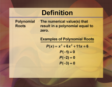 Definition--Polynomial Concepts--Polynomial Roots