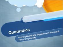 Closed Captioned Video: Quadratics: Solving Quadratic Equations in Standard Form Graphically