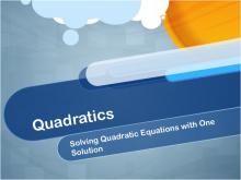 Closed Captioned Video: Quadratics: Solving Quadratic Equations with One Solution