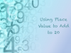 INSTRUCTIONAL RESOURCE: Tutorial: Using Place Value to Add Numbers to 20