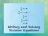 INSTRUCTIONAL RESOURCE: Tutorial: Writing and Solving Division Equations